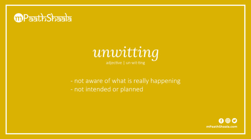 Definition of unwitting