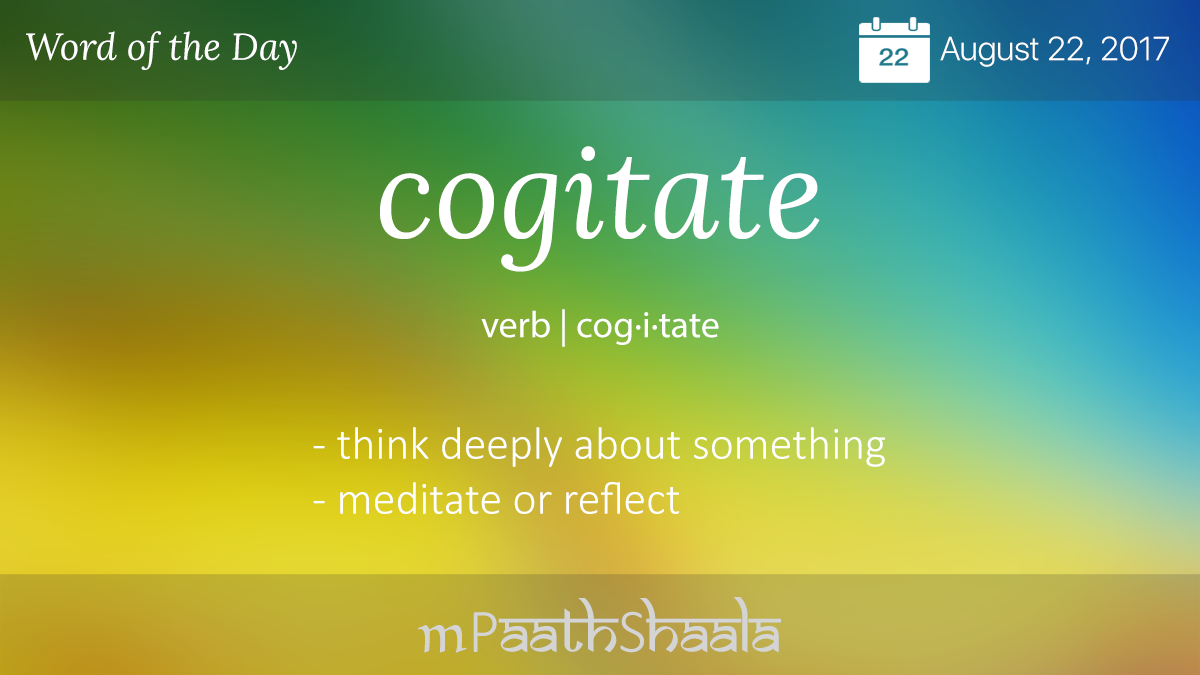 cogitate | Definition of cogitate - mPaathShaala