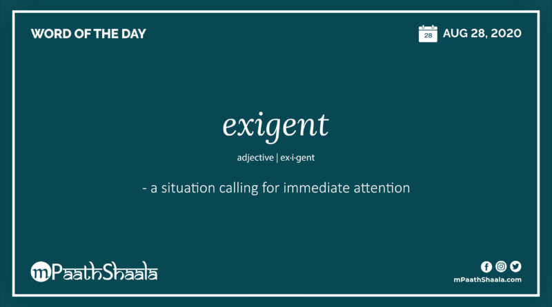 Definitions, Synonyms & Antonyms of exigent – Word of the Day