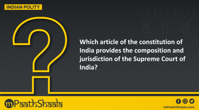 Which article of the constitution provides the composition and jurisdiction of the Supreme Court mPaathShaala