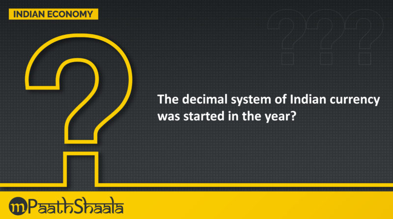 The decimal system of Indian currency was started in