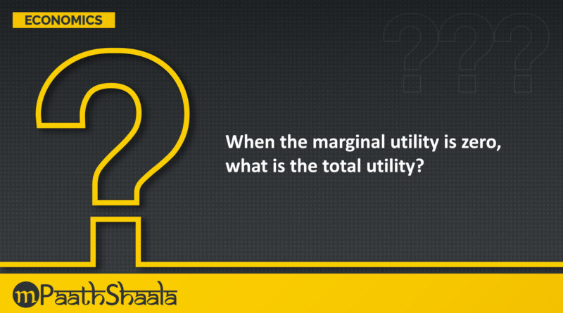 When marginal utility is zero, the total utility is