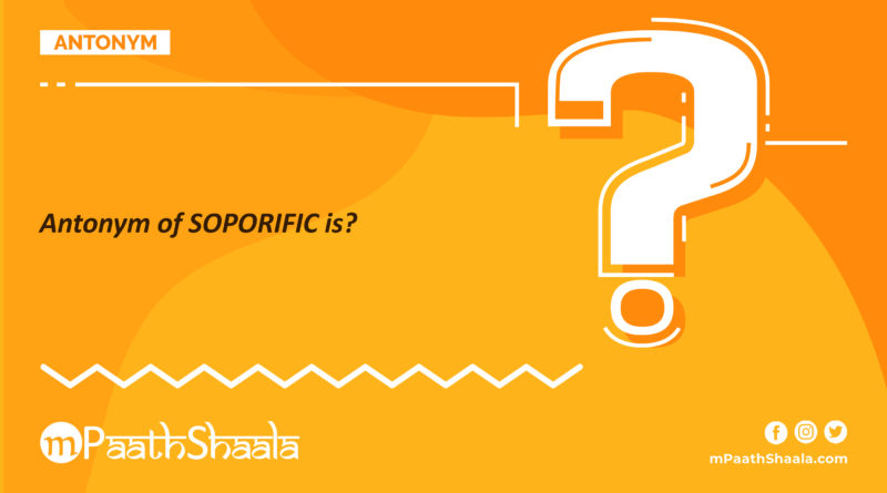 Question of the Day - Antonym of SOPORIFIC is?