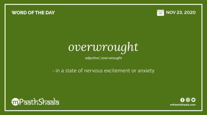 Definition, Pronunciation, Synonyms, Antonyms & Examples Sentences of overwrought – Word of the Day