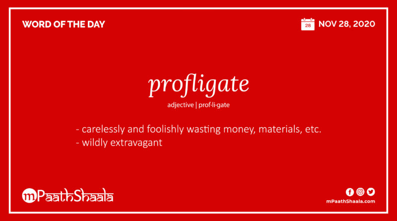 Definition, Pronunciation, Synonyms, Antonyms & Examples Sentences of profligate – Word of the Day