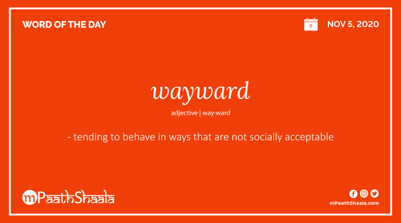 Definition, Pronunciation, Synonyms, Antonyms & Examples Sentences of wayward – Word of the Day