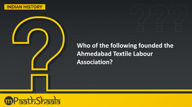 Who founded the Ahmedabad Textile Labour Association