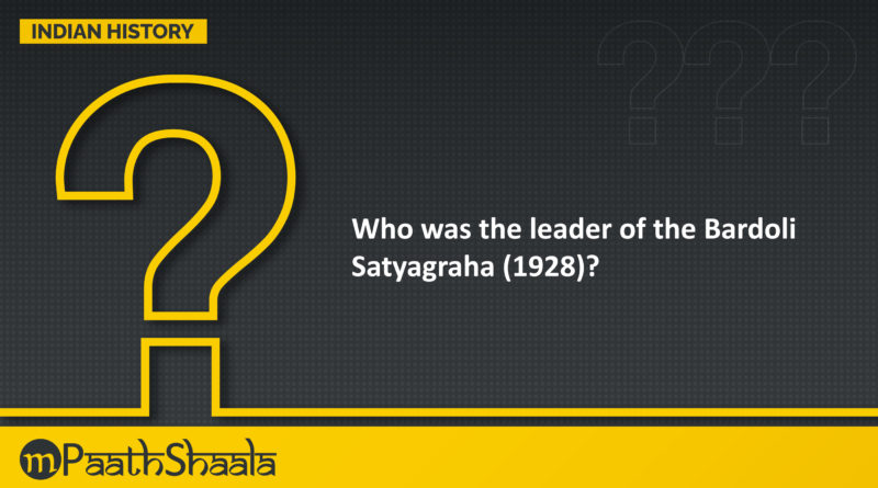 Leader of the Bardoli Satyagraha